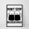 Dont Stop Beerlieving Home Decor Wall Art Poster