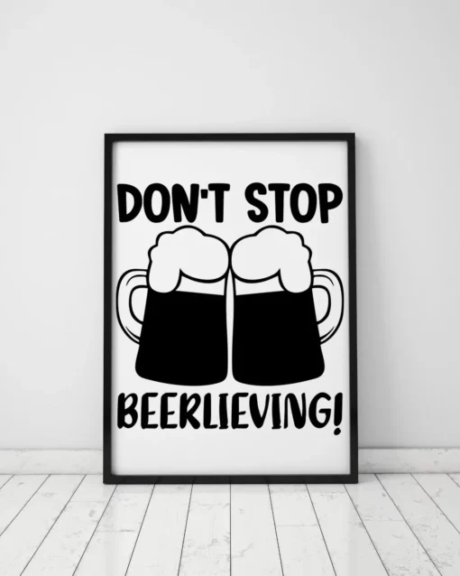 Don't Stop Beerlieving Home Decor Wall Art Poster