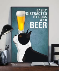 Easily Distracted By Dogs And Beer Boston Terrier Poster