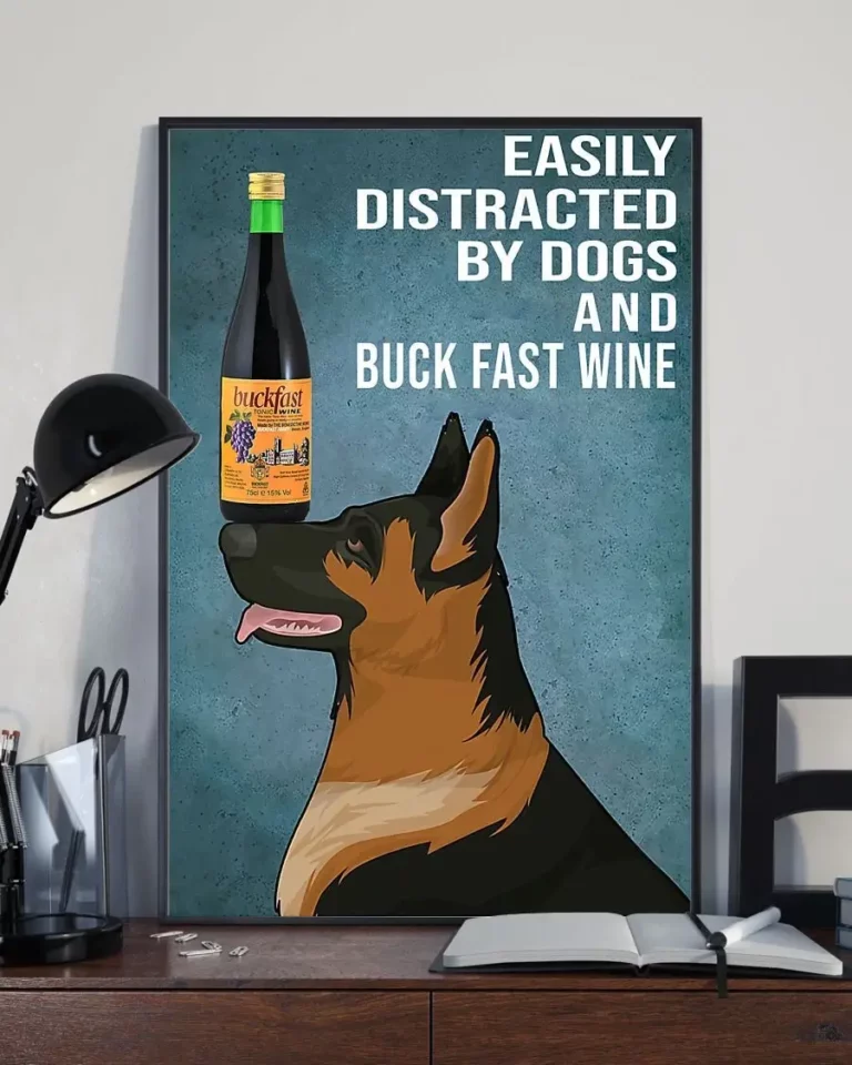 Easily Distracted by Dogs and Buck Fast Wine German Shepherd Poster