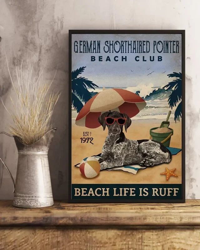 German Shorthaired Pointer Beach Club Beach Life Is Ruff Dog Beach Life Poster