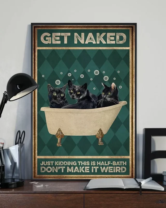 Get Naked Just Kidding This Is A Half Bath Don’t Make It Weird Cats Poster