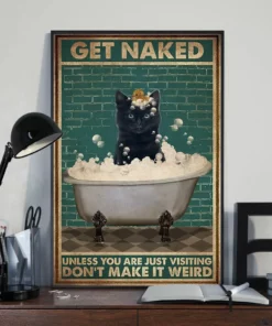 Get Naked Unless You Are Just Visiting Don't Make It Weird Black Cat Poster