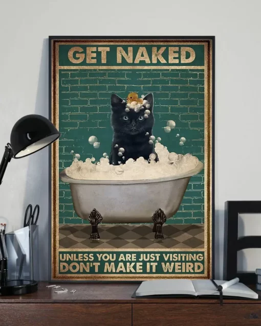 Get Naked Unless You Are Just Visiting Don't Make It Weird Black Cat Poster