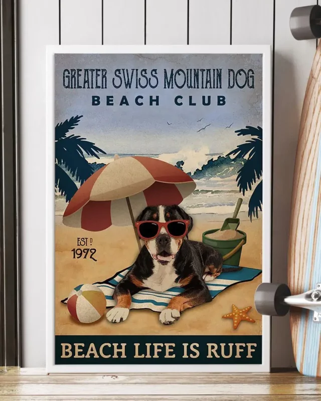 Greater Swiss Mountain Dog Beach Club Beach Life Is Ruff Dog Beach Life Poster