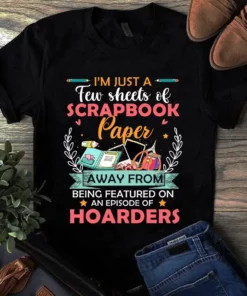 I'm Just A Few Sheets Of Scrapbook Paper Sewing Quilting Tshirt