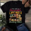 I'm Not A Hoarder I Just Need A Bigger Sewing Room Quilting Tshirt 2 Im Not a Hoarder I Just Need a Bigger Sewing Room Quilting Tshirt