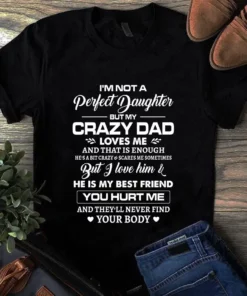 I'm Not A Perfect Daughter But My Crazy Dad Loves Me He Is My Best Friend Tshirt