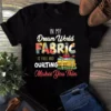 In My Dream World Fabric Is Free And Quilting Makes You Thin Tshirt 2 In My Dream World Fabric is Free and Quilting Makes You Thin Tshirt