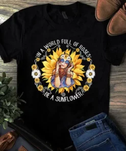 In A World Full Of Roses Be A Sunflower Hippie Girl Tshirt
