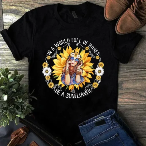 In A World Full Of Roses Be A Sunflower Hippie Girl Tshirt