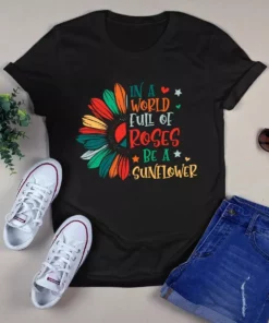 In A World Full Of Roses Be A Sunflower Peace Hippie Tshirt