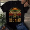 In A World Where You Can Be Anything Bee Kind - Bee Tshirt 2 In a world Where you can be anything Bee kind Bee Tshirt