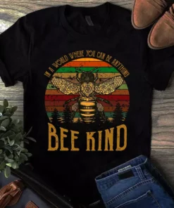 In A World Where You Can Be Anything Bee Kind - Bee Tshirt