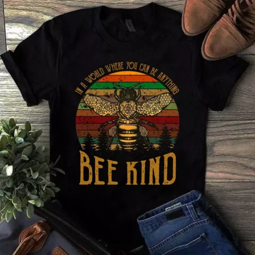 In A World Where You Can Be Anything Bee Kind - Bee Tshirt