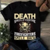 Death Smiles At Everyone Firefighter Smile Back Tshirt 2 Death Smiles at Everyone Firefighter Smile Back tShirt