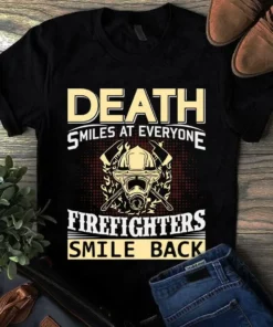 Death Smiles At Everyone Firefighter Smile Back Tshirt