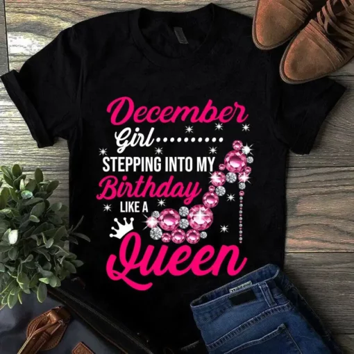 December Girl Stepping Into My Birthday Like A Queent Tshirt