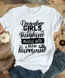 December Girls Are Sunshine Mixed With A Little Hurricane Tshirt