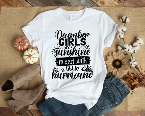 December Girls Are Sunshine Mixed With A Little Hurricane Tshirt