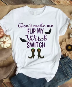 Don't Make Me Flip My Witch Switch Halloween Tshirt
