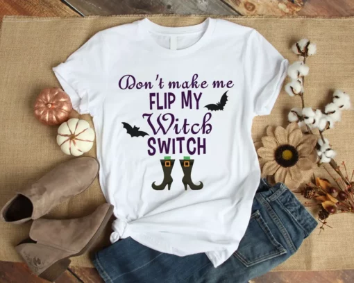 Don't Make Me Flip My Witch Switch Halloween Tshirt