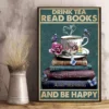 Drink Tea Read Books And Be Happy Tea And Book Librarian Poster