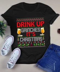 Drink Up Grinches It's Christmas Xmas Gift Tshirt