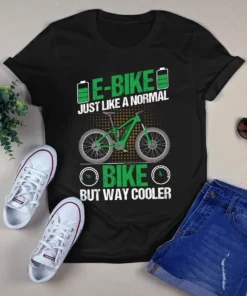 E-bike Just Like A Normal Bike But Way Cooler Tshirt