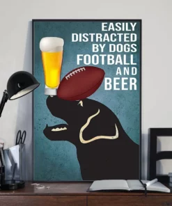 Easily Distracted By Dogs Football And Beer Labrador Retriever Dog Poster