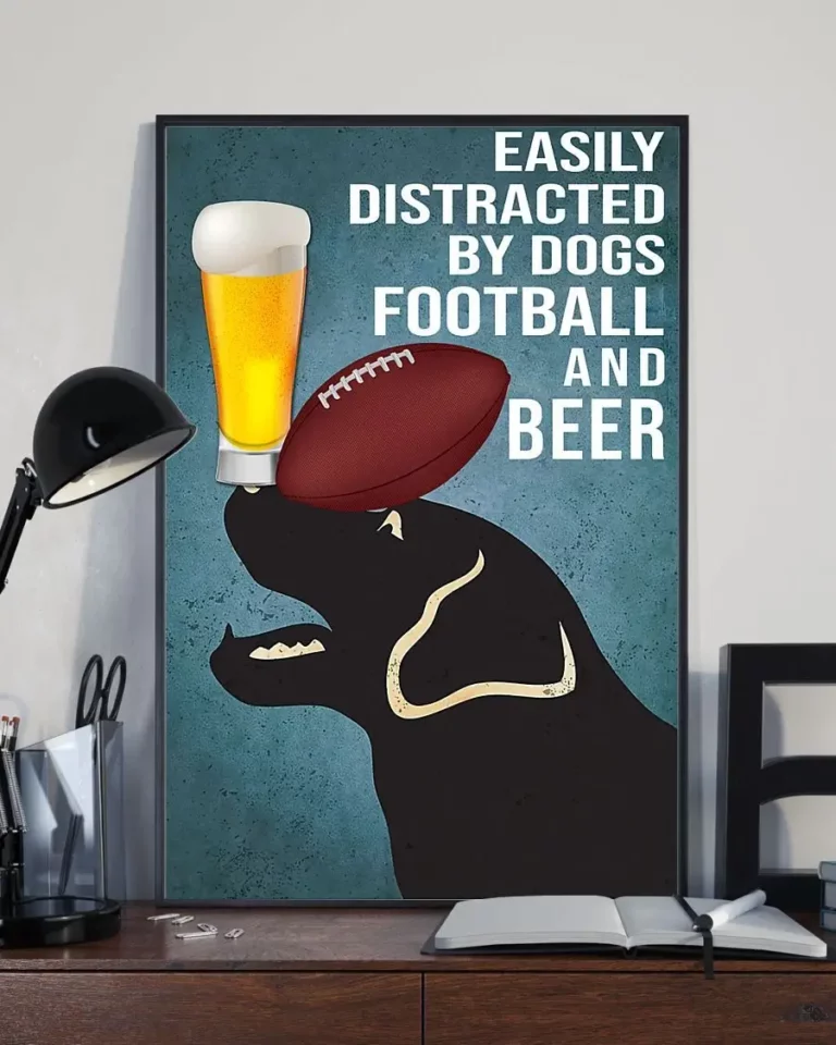Easily Distracted by Dogs Football and Beer Labrador Retriever Dog Poster