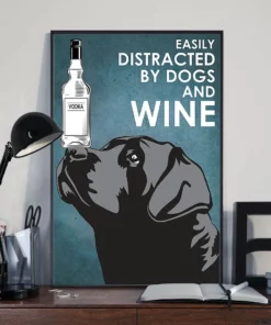 Easily Distracted By Dogs And Vodka Wine Black Labrador Retriever Poster