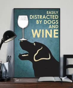 Easily Distracted By Dogs And White Wine Black Labrador Dog Poster