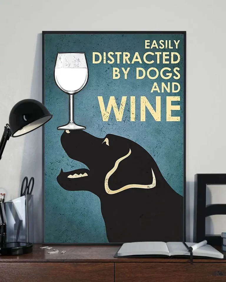 Easily Distracted by Dogs and White Wine Black Labrador Dog Poster