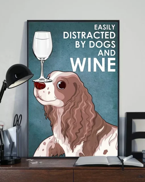 Easily Distracted By Dogs And White Wine Springer Spaniel Dog Poster