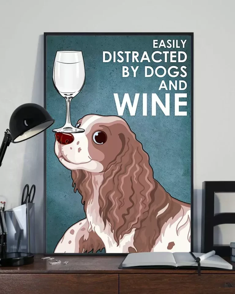 Easily Distracted by Dogs and White Wine Springer Spaniel Dog Poster