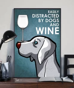 Easily Distracted By Dogs And White Wine Weimaraner Dog Poster