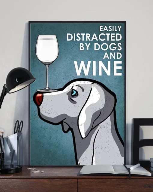 Easily Distracted By Dogs And White Wine Weimaraner Dog Poster