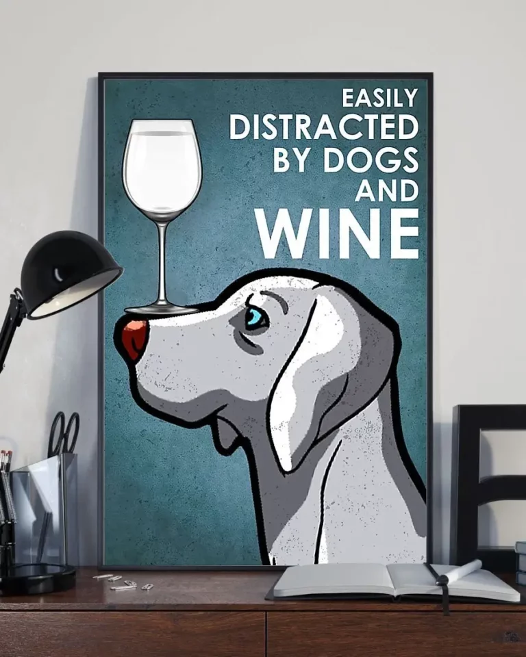 Easily Distracted by Dogs and White Wine Weimaraner Dog Poster