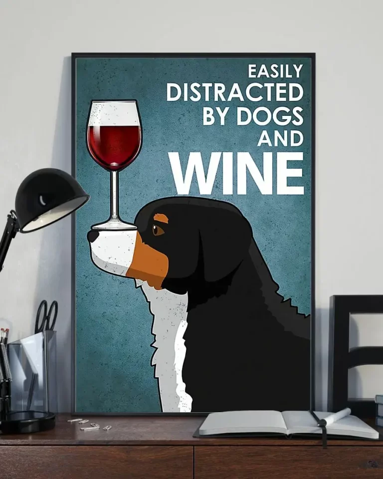 Easily Distracted by Dogs and Wine Bernese Mountain Dog Poster