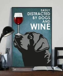 Easily Distracted By Dogs And Wine Black Labrador Retriever Dog Poster