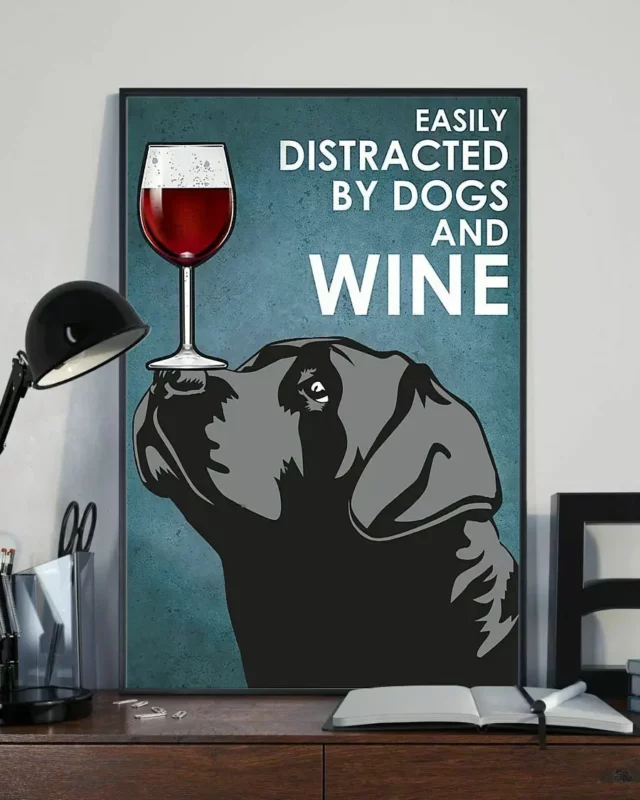 Easily Distracted By Dogs And Wine Black Labrador Retriever Dog Poster