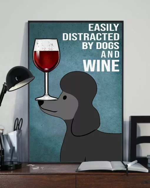 Easily Distracted By Dogs And Wine Black Poodle Dog Poster