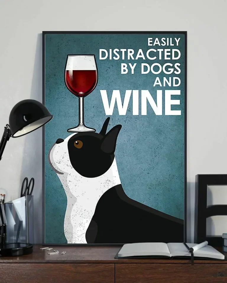 Easily Distracted by Dogs and Wine Boston Terrier Dog Poster