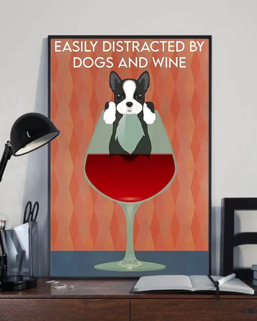 Easily Distracted By Dogs And Wine Boston Terrier Poster