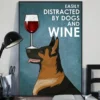 Easily Distracted By Dogs And Wine German Shepherd Dog Poster 2 Easily Distracted by Dogs and Wine German Shepherd Dog Poster