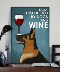 Easily Distracted By Dogs And Wine German Shepherd Dog Poster