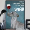 Easily Distracted By Dogs And Wine Greyhound Poster 2 Easily Distracted by Dogs and Wine Greyhound Poster