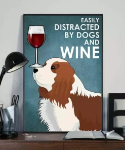 Easily Distracted By Dogs And Wine King Charles Spaniel Dog Poster