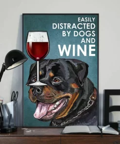 Easily Distracted By Dogs And Wine Rottweiler Dog Poster